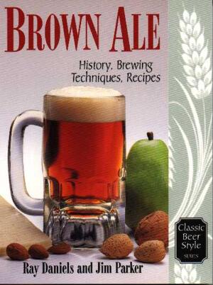 Classic Beer Style Series #14: Brown Ale (Ray Daniels, Jim Parker), 238 sidor, 1998