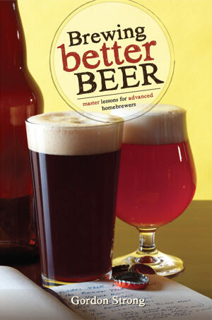 litteratur - avancerade böcker om ölbryggning - Brewing Better Beer (Gordon Strong), 316 sidor, 2011
